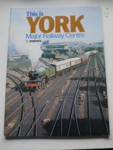 This is York: Major Railway Centre