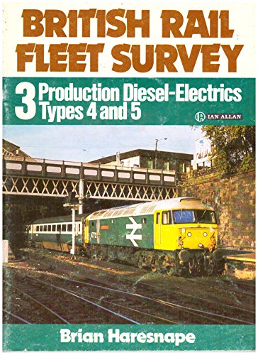 British Rail Fleet Survey: Production Diesel-electrics Types 4-5 v. 3