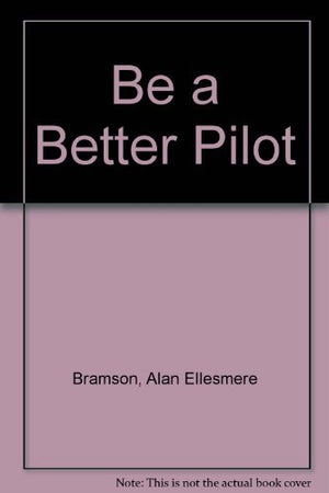 Be A Better Pilot: 2nd Edition