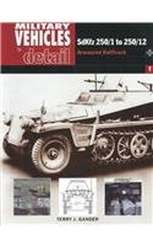 SdKfz 250/1 to 250/12: Military Vehicles in Detail 1