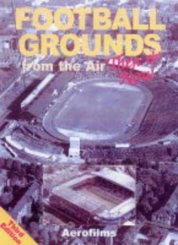 Football Grounds From The Air Then & Now
