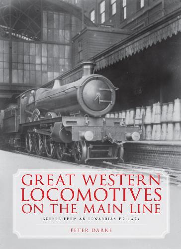 Great Western Locomotives on the Main Line: Scenes from an Edwardian Railway