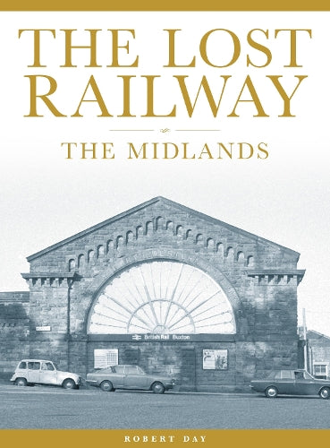 The Lost Railway: The Midlands