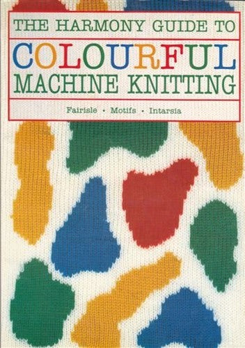 "Harmony" Guide to Colourful Machine Knitting