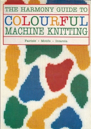 "Harmony" Guide to Colourful Machine Knitting