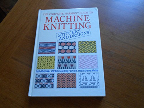 The Complete "Harmony" Guide to Machine Knitting