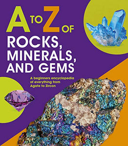 to Z of Rocks, Minerals and Gems 