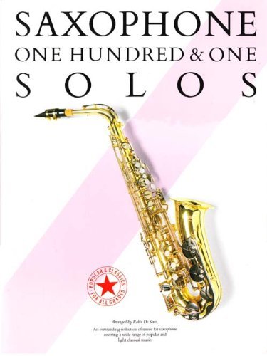 One hundred and one solos for the saxophone: An outstanding collection of music for saxophone covering a wide range of popular and light classical music
