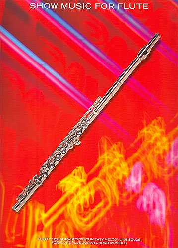 Show music for flute: [thirty-three showstoppers in easy melody-line solos for flute plus guitar chord symbols]