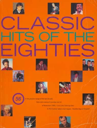 Classic hits of the eighties: [56 of the greatest songs of the last decade]