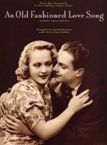 An Old Fashioned Love Song - 35 all-time classic songs of love (Piano Vocal Guitar)