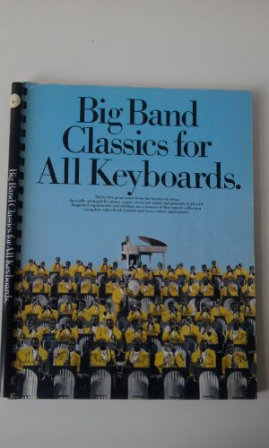 Big band classics for all keyboards: Thirty-five great tunes from the heyday of swing