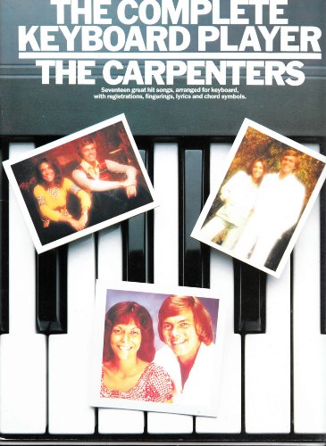 The Complete keyboard player: The Carpenters : [seventeen great hit songs, arranged for keyboard, with registrations, fingerings, lyrics and chord symbols]