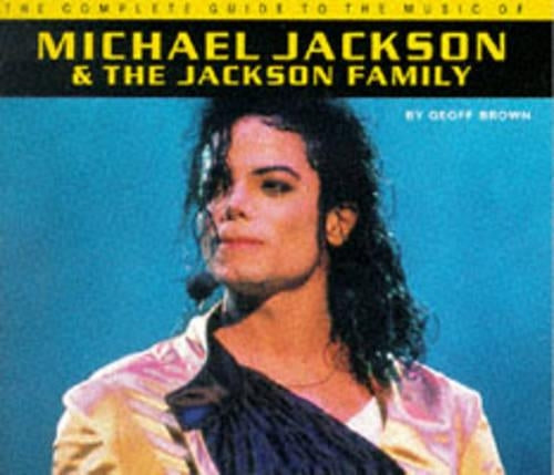 The Complete Guide to the Music of Michael Jackson and Family