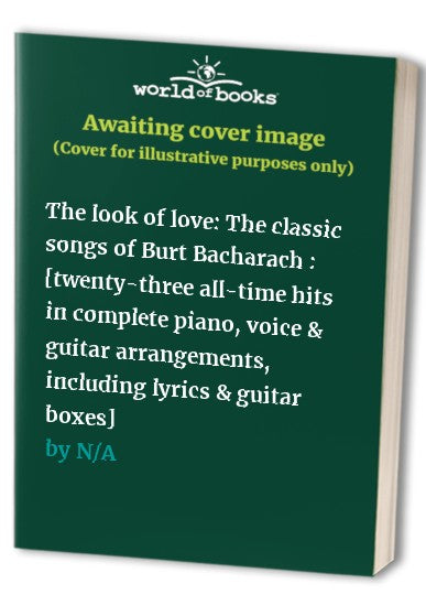 The look of love: The classic songs of Burt Bacharach : [twenty-three all-time hits in complete piano, voice & guitar arrangements, including lyrics & guitar boxes]