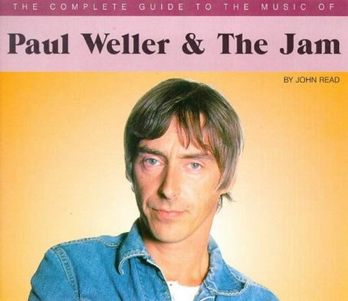 The Complete Guide to the Music of Paul Weller and the Jam