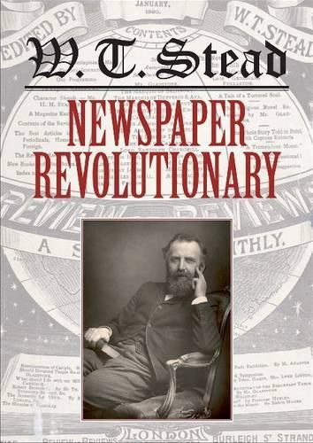 WT Stead: Newspaper Revolutionary