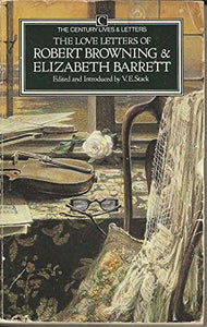The Love Letters of Robert Browning and Elizabeth Barrett 