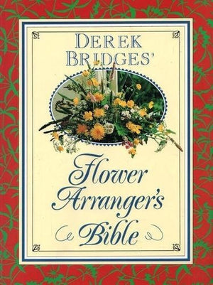 The Flower Arranger's Bible