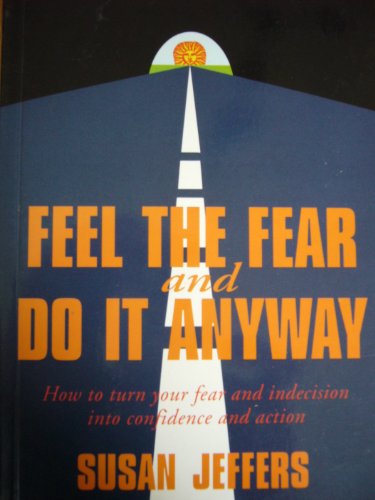 Feel The Fear And Do It Anyway