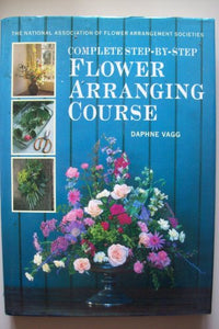 The National Association of Flower Arrangement Societies Complete Step-by-step Flower Arranging Course 