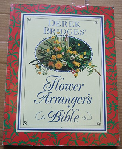 The Flower Arranger's Bible
