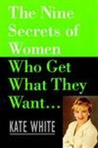The Nine Secrets of Women Who Get What They Want 