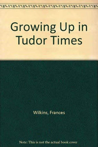 Growing Up in Tudor Times 