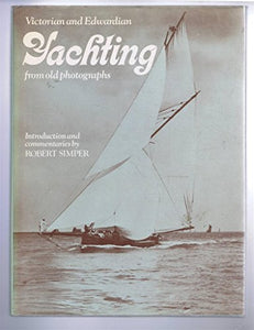 Victorian and Edwardian Yachting from Old Photographs 