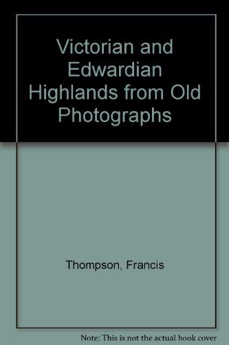 Victorian and Edwardian Highlands from Old Photographs