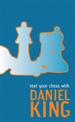 TEST YOUR CHESS WITH DANIEL KING
