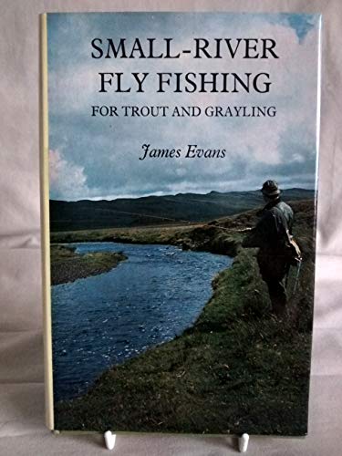 Small-river Fly Fishing for Trout and Grayling