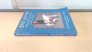 Jiu Jitsu: White Belt to Green Belt: The Official World Jiu Jitsu Federation Training Manual