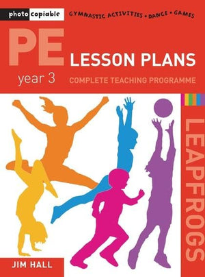 PE Lesson Plans - Year 3 Complete Teaching Programme: Photocopiable Gymnastic Activities, Dance, Games (Leapfrogs)
