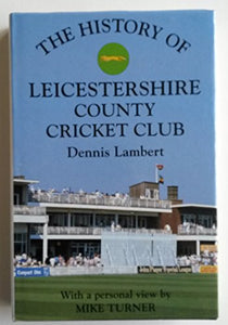 The History of Leicestershire County Cricket Club 