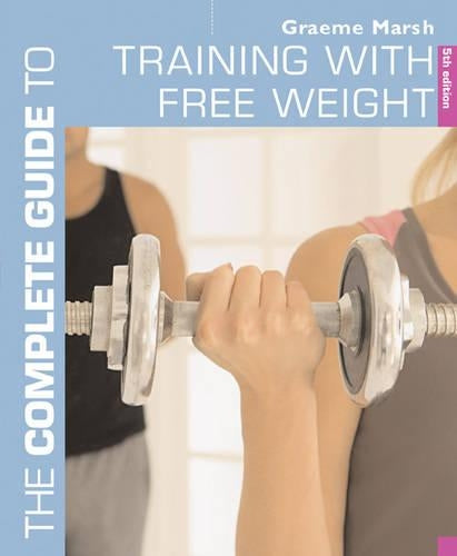 The Complete Guide to Training with Free Weights