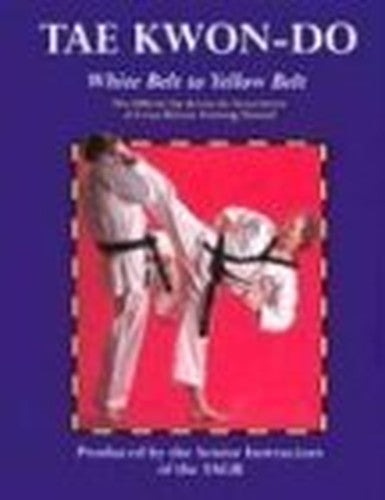 Tae Kwon-Do: White Belt to Yellow Belt