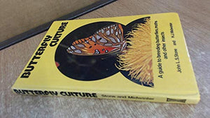 Butterfly Culture: A Guide to Breeding Butterflies, Moths and Other Insects