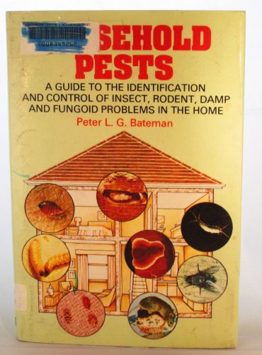 Household Pests: A Guide to the Identification and Control of Insect, Rodent, Damp and Fungoid Problems in the House