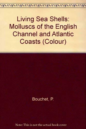 Living Sea Shells: Molluscs of the English Channel and Atlantic Coasts (Colour S.)