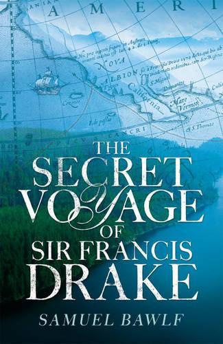 The Secret Voyage of Sir Francis Drake