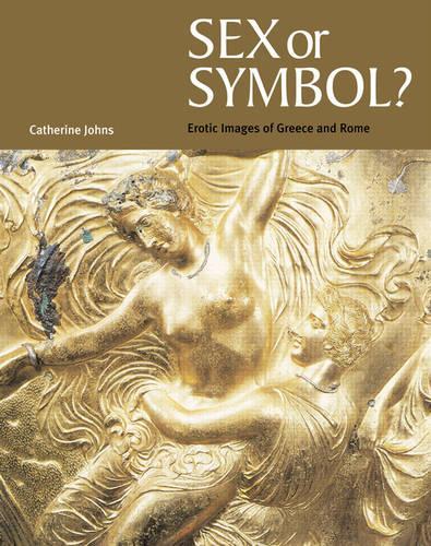 Sex or Symbol: Erotic Images of Greece and Rome
