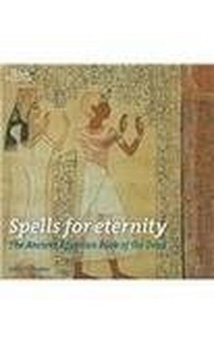 Spells for Eternity: Ancient Egyptian Book of the Dead