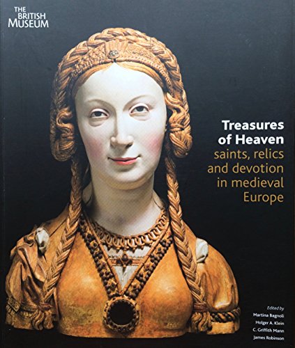 Treasures of heaven : saints, relics and devotion in medieval Europe / edited by Martina Bagnoli ... [et al.]