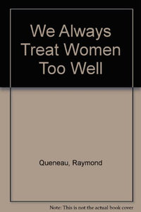 We Always Treat Women Too Well 