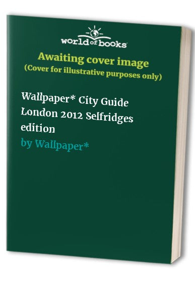 Wallpaper* City Guide London 2012 Selfridges edition