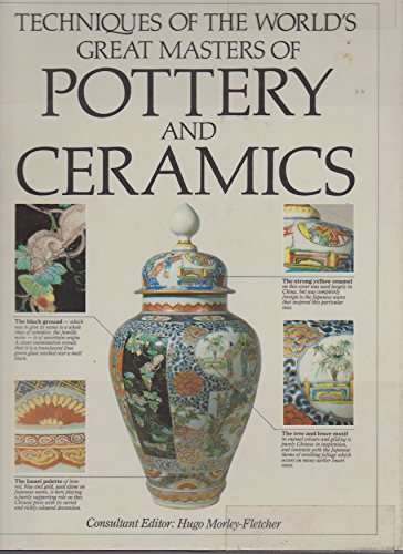 Techniques of the world's great masters of pottery and ceramics