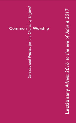 Common Worship Lectionary: Advent 2016 to the Eve of Advent 2017 Standard format