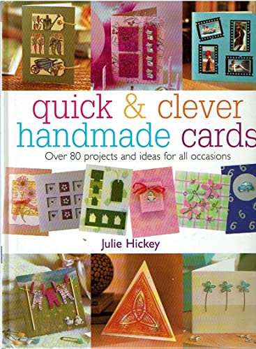 Quick And Clever Handmade Cards: Over 80 Projects and Ideas for All Occasions