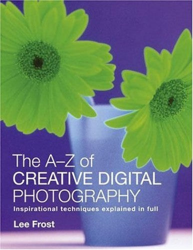 The A-Z of Creative Digital Photography